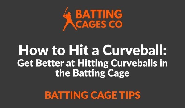 How To Hit A Curveball: Get Better at Hitting Curveballs in the Batting Cage